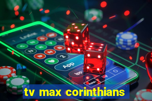 tv max corinthians